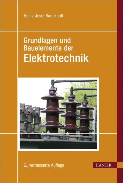 Grundlagen und Bauelemente der Elektrotechnik - Heinz Josef Bauckholt