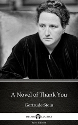 Novel of Thank You by Gertrude Stein - Delphi Classics (Illustrated) -  Gertrude Stein