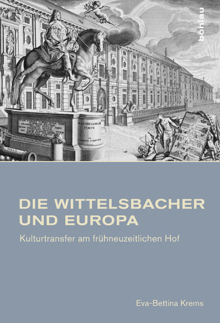 Die Wittelsbacher und Europa - Eva-Bettina Krems