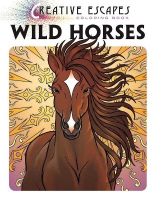 Creative Escapes Coloring Book: Wild Horses -  Racehorse Publishing