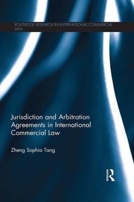 Jurisdiction and Arbitration Agreements in International Commercial Law - Zheng Sophia Tang
