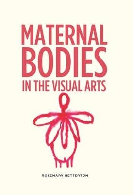 Maternal Bodies in the Visual Arts - Rosemary Betterton