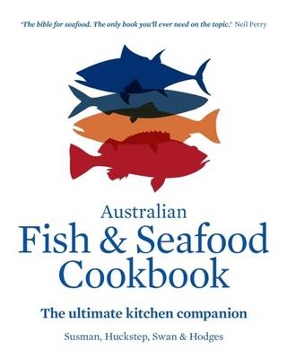 Australian Fish and Seafood Cookbook - Anthony Huckstep, John Susman, Stephen Hodges, Sarah Swan