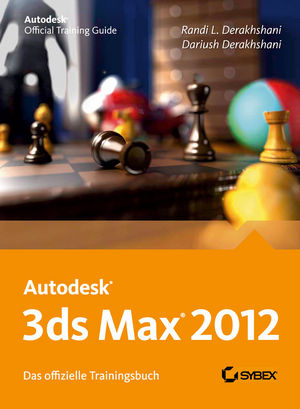 Autodesk 3ds Max 2012. Das offizielle Trainingsbuch - Randi Derakshani, Dariush Derakhshani
