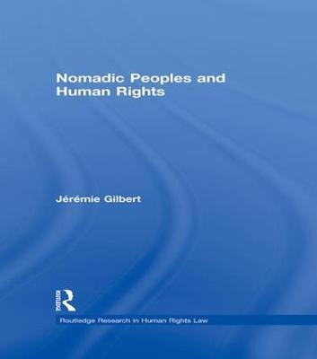 Nomadic Peoples and Human Rights - J&eacute;r&eacute;mie Gilbert