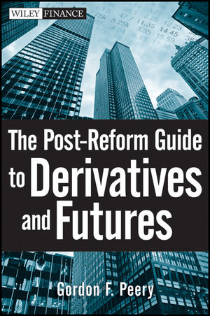 The Post-Reform Guide to Derivatives and Futures - Gordon F. Peery