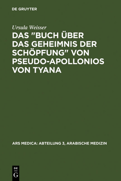 Das "Buch &uuml;ber das Geheimnis der Sch&ouml;pfung" von Pseudo-Apollonios von Tyana - Ursula Weisser