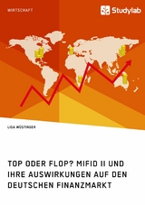 Top oder Flop? MiFID II und ihre Auswirkungen auf den deutschen Finanzmarkt - Lisa W&uuml;stinger
