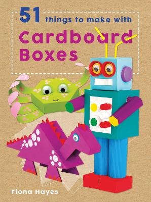 51 Things to Make with Cardboard Boxes - Fiona Hayes