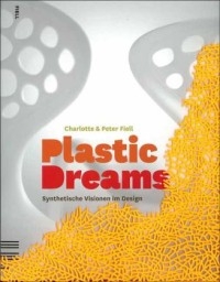 Plastic Dreams: Synthetische Visionen im Design - Charlotte Fiell, Peter M. Fiell