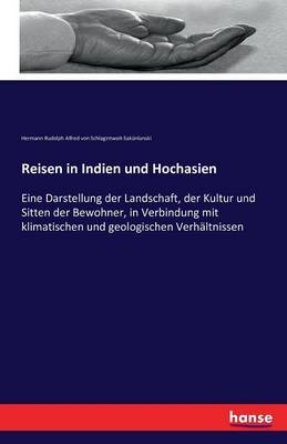 Reisen in Indien und Hochasien - Hermann Rudolph Alfred von Schlagintweit-Sak&uuml;nlunski