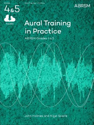Aural Training in Practice, ABRSM Grades 4 & 5 - John Holmes, Nigel Scaife