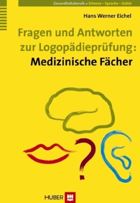 Fragen und Antworten zur Logop&auml;diepr&uuml;fung: Medizinische F&auml;cher - Hans W Eichel
