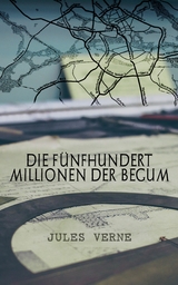 Die f&uuml;nfhundert Millionen der Begum -  Jules Verne