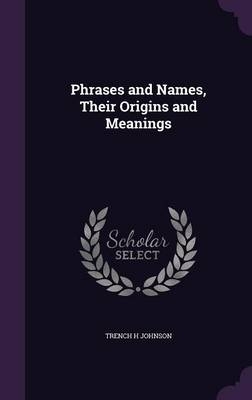 Phrases and Names, Their Origins and Meanings