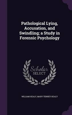 Pathological Lying, Accusation, and Swindling; A Study in Forensic Psychology