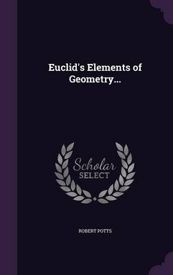 Euclid's Elements of Geometry... - Robert Potts