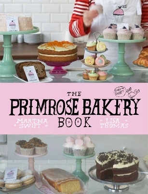 The Primrose Bakery Book - Lisa Thomas, Martha Swift