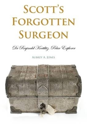Scott's Forgotten Surgeon - Aubrey A. Jones