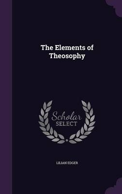 The Elements of Theosophy - Lilian Edger