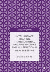Intelligence Sharing, Transnational Organized Crime and Multinational Peacekeeping - Diane E. Chido