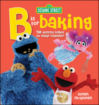 Sesame Street B is for Baking: 50 Yummy Dishes to Make Together