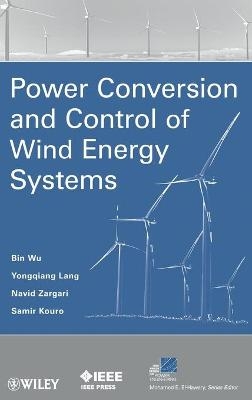Power Conversion and Control of Wind Energy Systems - Bin Wu, Yongqiang Lang, Navid Zargari, Samir Kouro