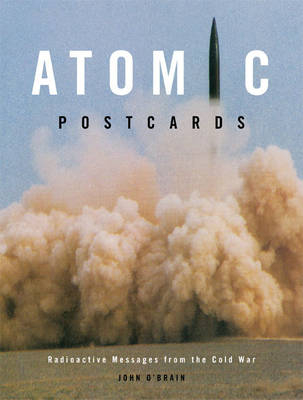 Atomic Postcards - John O&rsquo;Brian, Jeremy Borsos