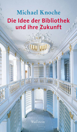 Die Idee der Bibliothek und ihre Zukunft -  Michael Knoche