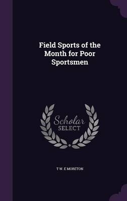 Field Sports of the Month for Poor Sportsmen - T W E Moreton