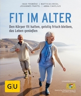 Fit im Alter - Prof. Dr. Ingo Frob&ouml;se, Dr. med. Matthias Riedl, Anna Cavelius, Prof. Dr. Johannes Pantel