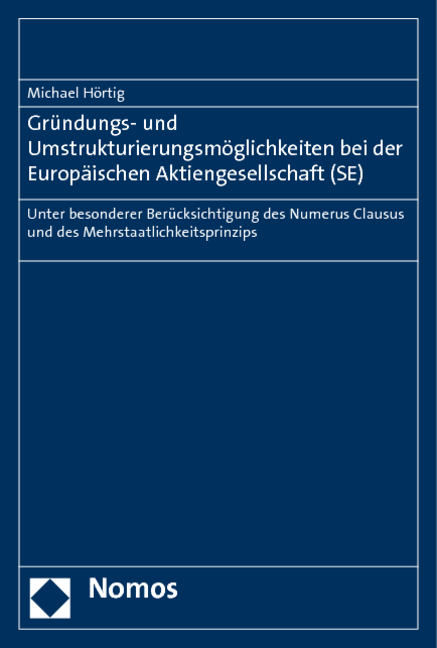 Gr&uuml;ndungs- und Umstrukturierungsm&ouml;glichkeiten bei der Europ&auml;ischen Aktiengesellschaft (SE) - Michael H&ouml;rtig