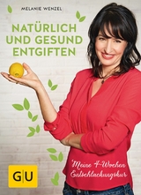 Nat&uuml;rlich und gesund entgiften - Melanie Wenzel