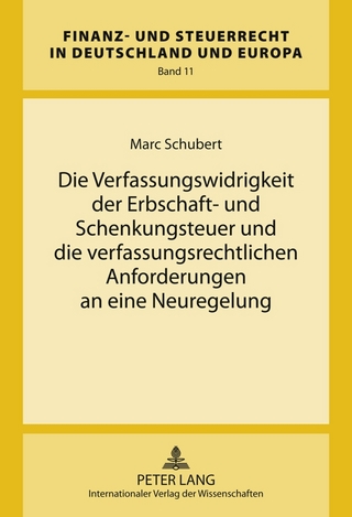 Die Verfassungswidrigkeit der Erbschaft- und Schenkungsteuer und die verfassungsrechtlichen Anforderungen an eine Neuregelung