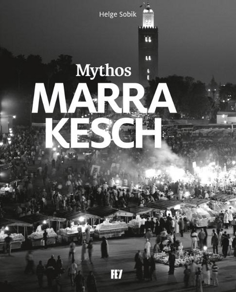 Mythos Marrakesch - Helge Sobik