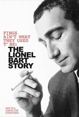 Fings Ain't Wot They Used T'Be: The Life of Lionel Bart - David Stafford