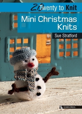 20 to Knit: Mini Christmas Knits - Sue Stratford