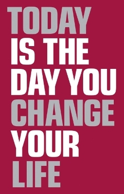 Today Is the Day You Change Your Life - Elaine Harrison