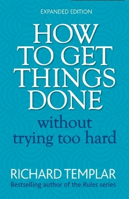How to Get Things Done Without Trying Too Hard - Richard Templar