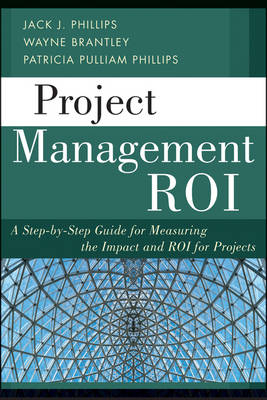Project Management ROI - Jack J. Phillips, Wayne Brantley, Patricia Pulliam Phillips