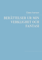 Ber&auml;ttelser ur min verklighet och fantasi - Claes Ivarson