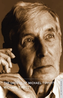 The Operas of Michael Tippett - Michael Tippett