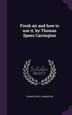 Fresh Air and How to Use It, by Thomas Spees Carrington