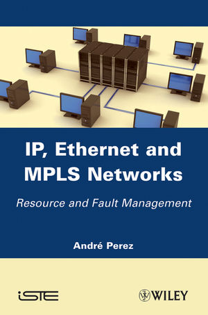 IP, Ethernet and MPLS Networks - André Pérez