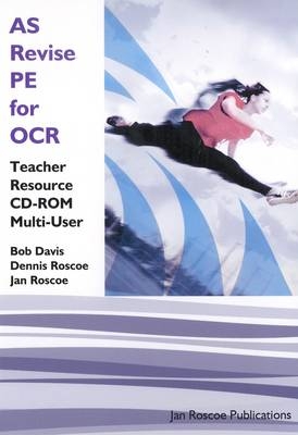 AS Revise PE for OCR Teacher Resource CD-ROM Multi User Version - Dennis Roscoe, Jan Roscoe, Bob Davis