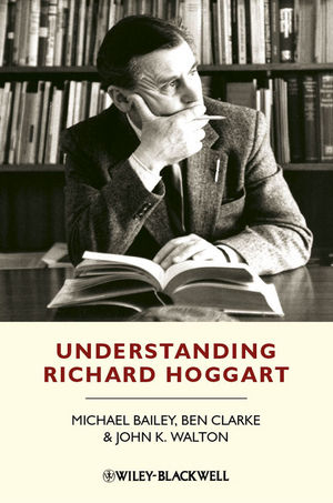 Understanding Richard Hoggart - Michael Bailey, Ben Clarke, John K. Walton
