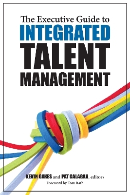 The Executive Guide to Integrated Talent Management - Pat Galagan, Kevin Oakes