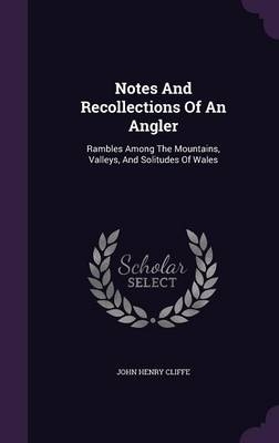 Notes And Recollections Of An Angler - John Henry Cliffe