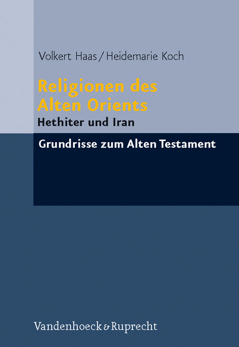 Religionen des Alten Orients - Volkert Haas, Heidemarie Koch