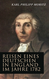 Reisen eines Deutschen in England im Jahre 1782 -  Karl Philipp Moritz